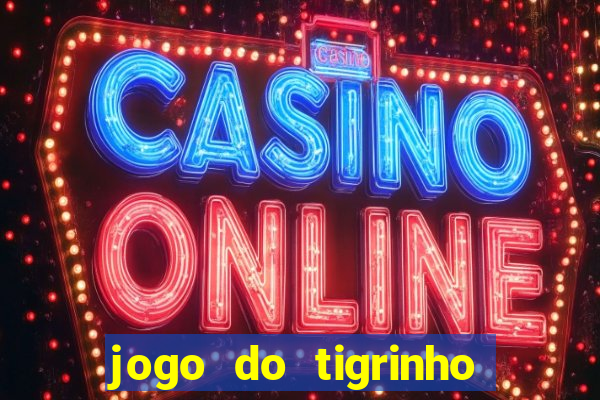 jogo do tigrinho casa chinesa é confiável